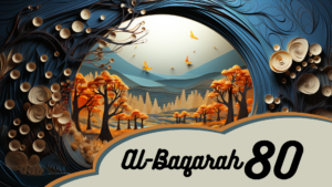 Read more about the article The Meaning Of Surah Al-Baqarah | Verse 80