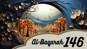 Read more about the article The Meaning Of Surah Al-Baqarah | Verse 146